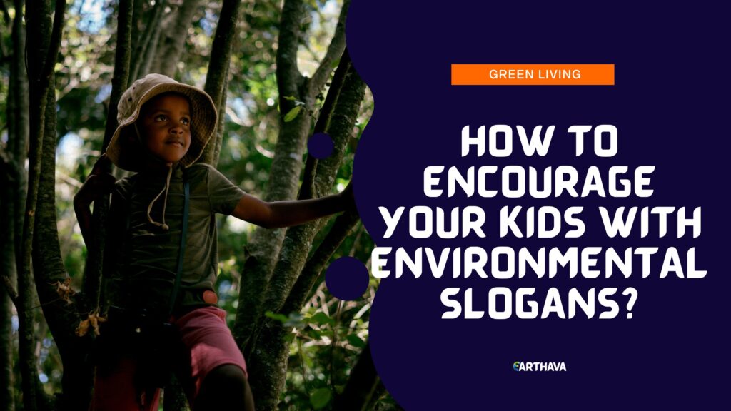 How to Encourage Your Kids with Environmental Slogans