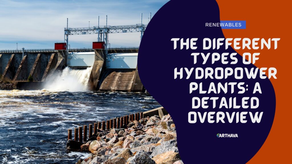 The Different Types of Hydropower Plants: A Detailed Overview