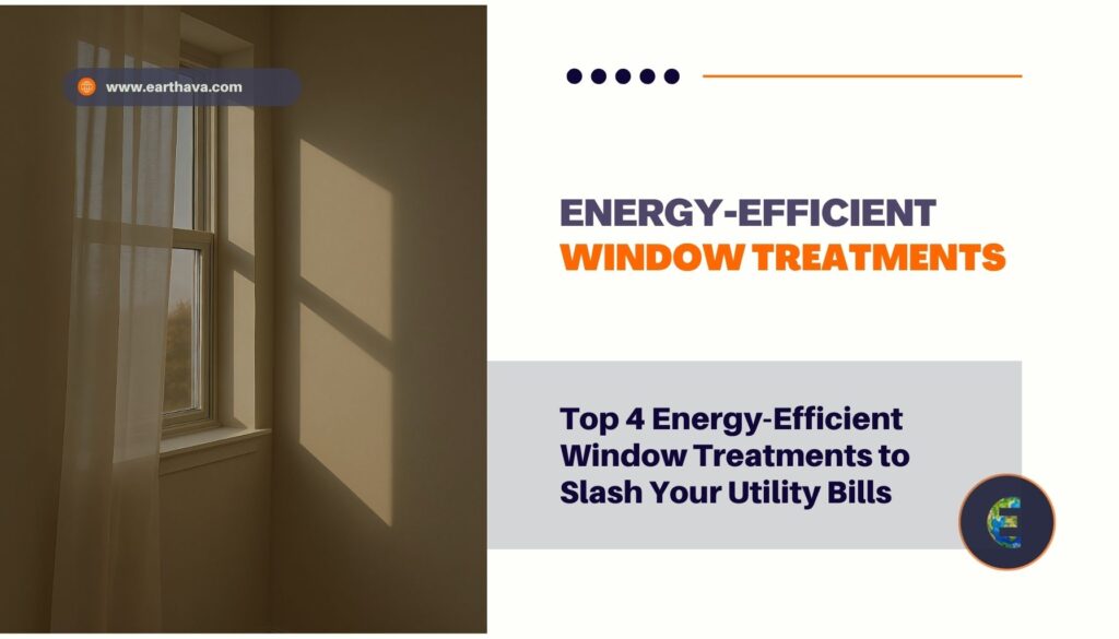 Featured image for article titled "Top 4 Energy-Efficient Window Treatments to Slash Your Utility Bills" on Earthava