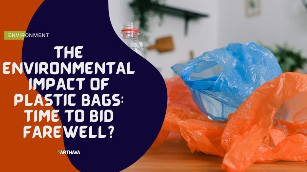 The Environmental Impact of Plastic Bags: Time to Bid Farewell?