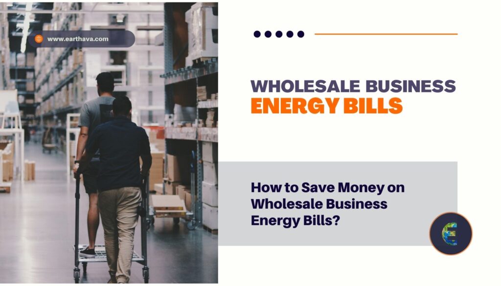 Featured image for article titled "How to Save Money on Wholesale Business Energy Bills?" on Earthava