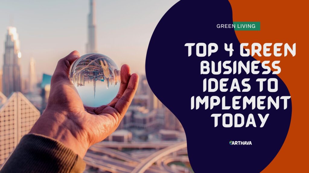 Top 4 Green Business Ideas to Implement Today