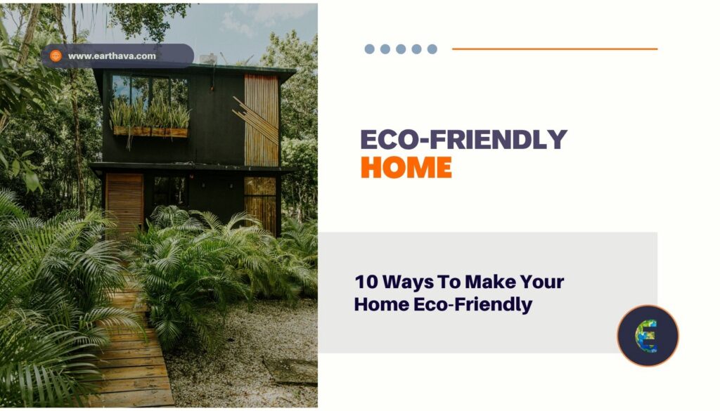 10 Ways To Make Your Home Eco-Friendly