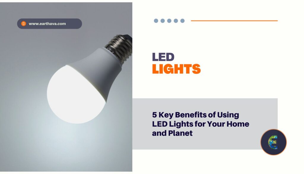 5 Key Benefits of Using LED Lights for Your Home and Planet