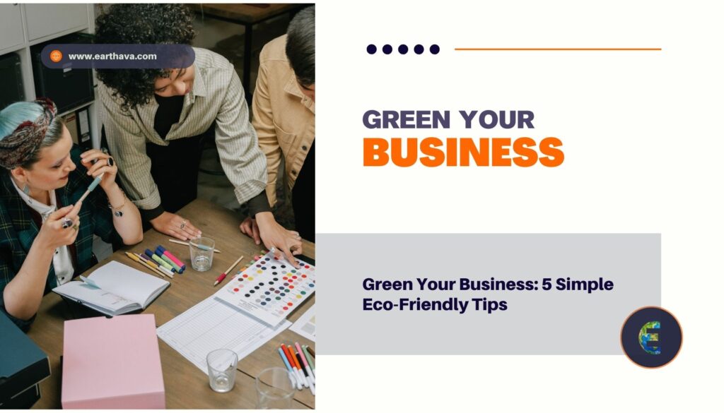 Featured image for the article titled "Green Your Business: 5 Simple Eco-Friendly Tips" on Earthava