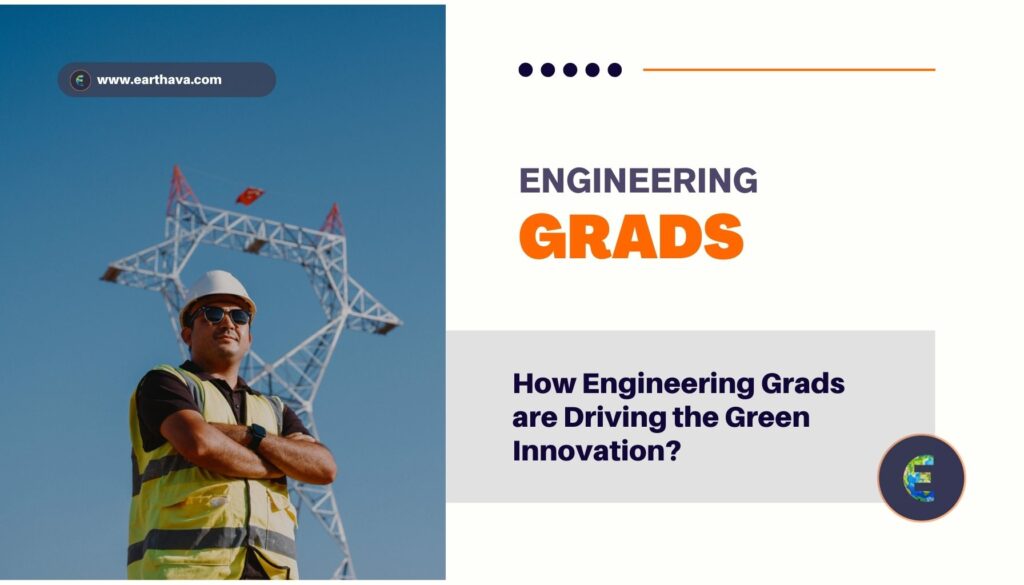 Featured image for the article titled "How Engineering Grads are Driving the Green Innovation?" on Earthava
