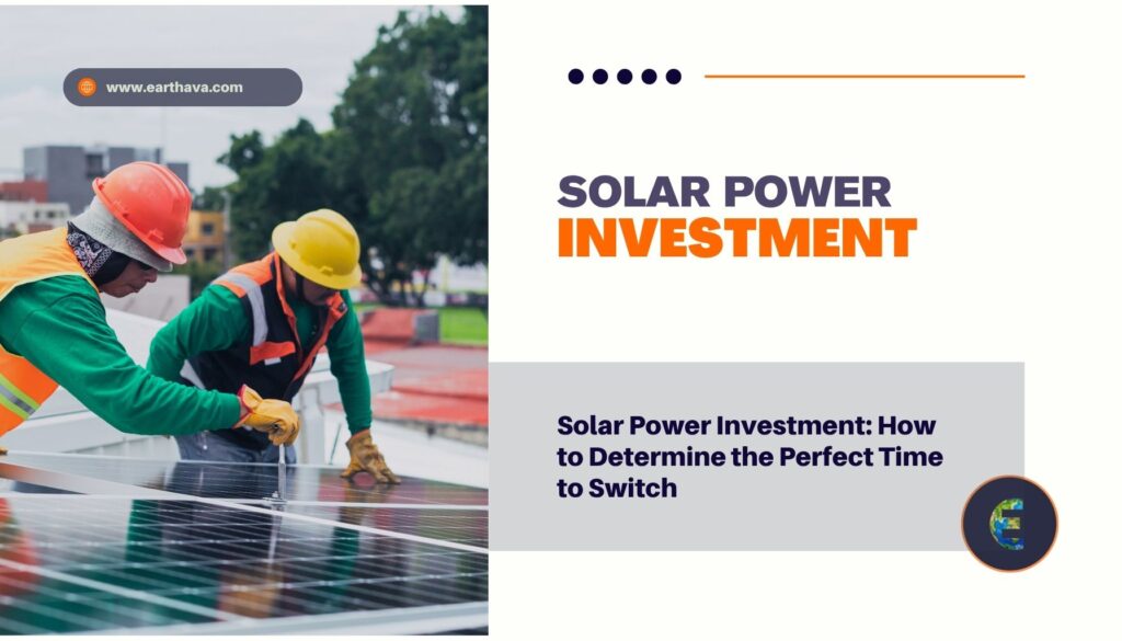 Solar Power Investment: How to Determine the Perfect Time to Switch