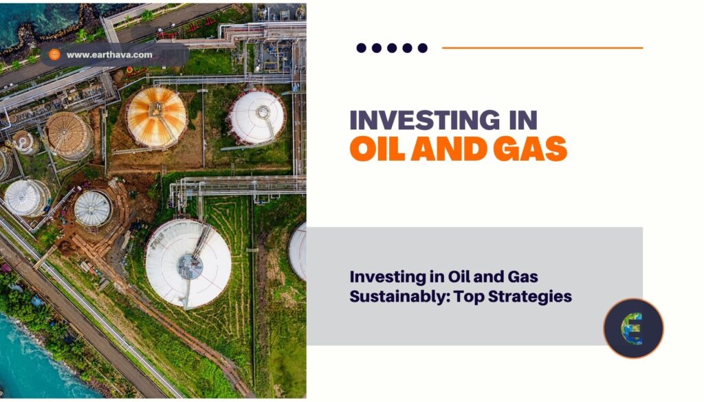 Featured Image for article "Investing in Oil and Gas Sustainably: Top Strategies for 2021" on Earthava