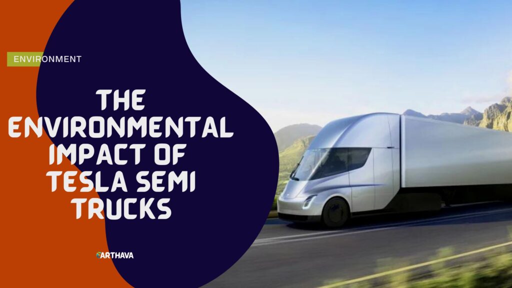 The Environmental Impact of Tesla Semi Trucks
