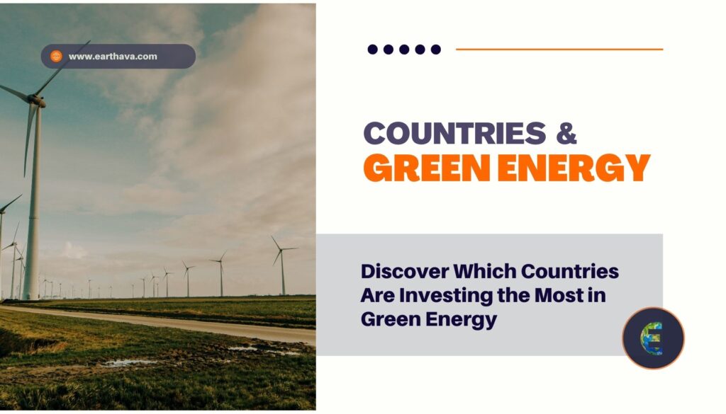 Featured image for article titled "Countries Are Investing the Most in Green Energy" on Earthava