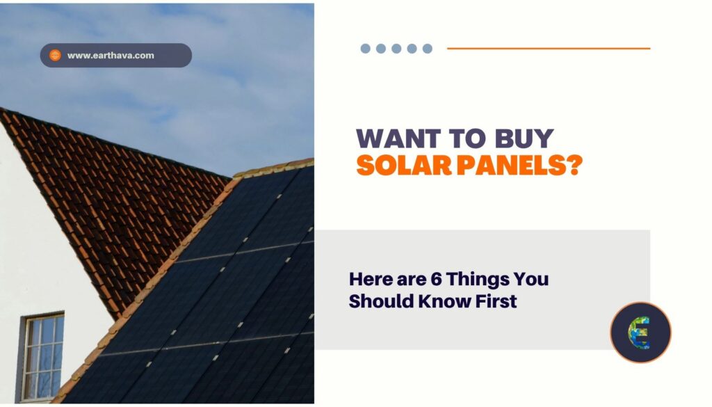 Want to Buy Solar Panels? Here are 6 Things You Should Know First