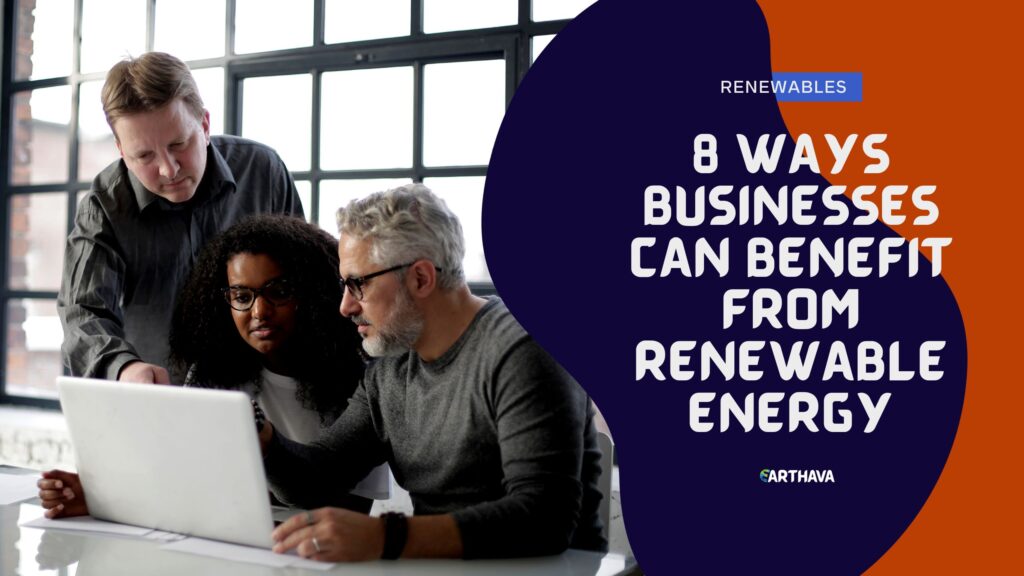 8 Ways Businesses Can Benefit From Renewable Energy