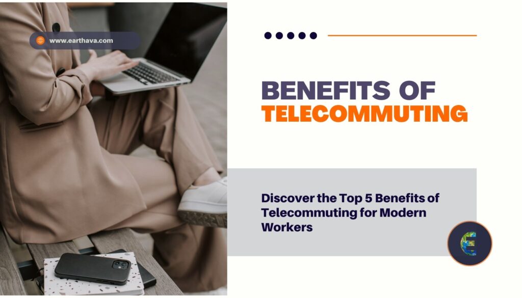 Featured image of article "Discover the Top 5 Benefits of Telecommuting for Modern Workers" on Earthava