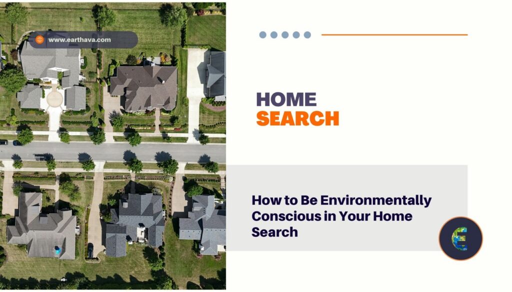 How to Be Environmentally Conscious in Your Home Search
