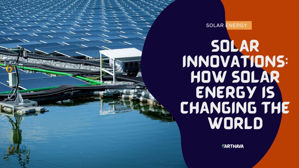 Solar Innovations: How Solar Energy is Changing the World