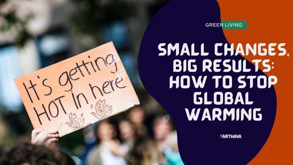 Small Changes, Big Results- How to Stop Global Warming