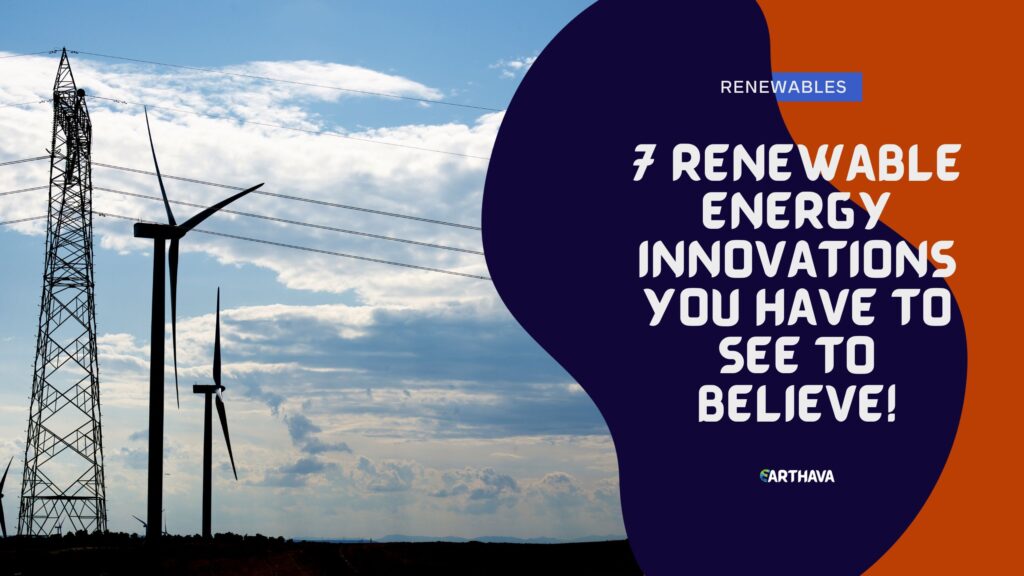 7 Renewable Energy Innovations You Have to See to Believe!