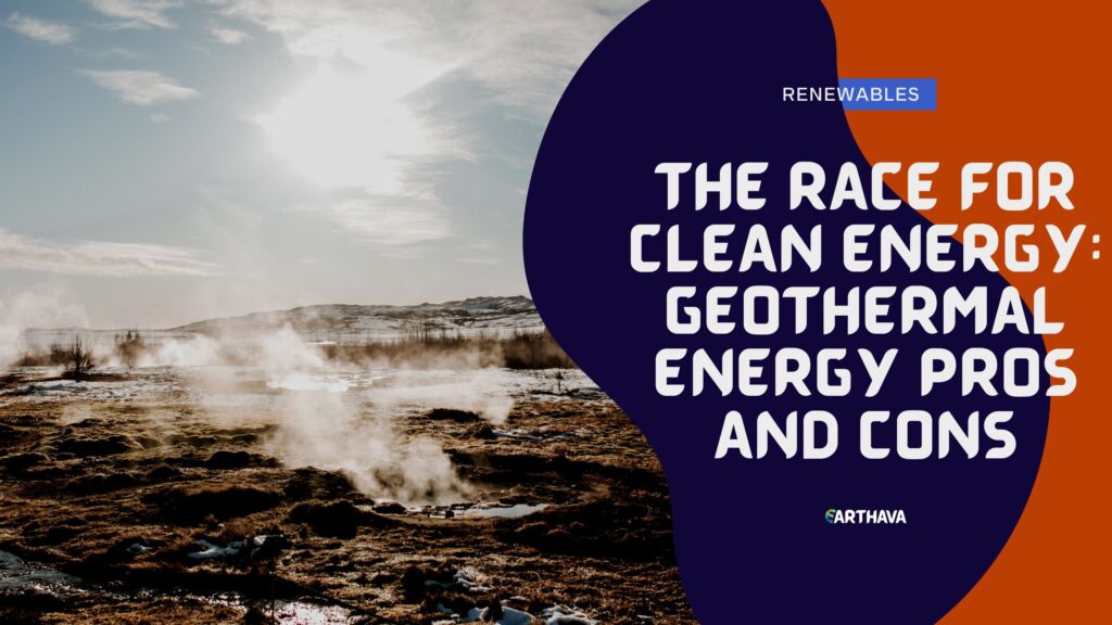 The Race for Clean Energy: Geothermal Energy Pros and Cons
