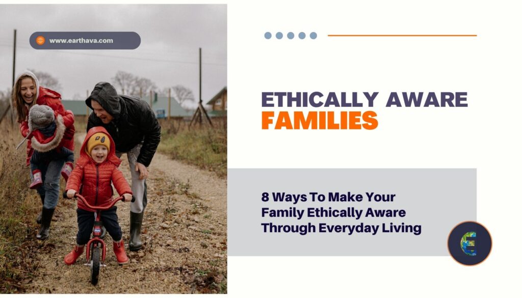 8 Ways To Make Your Family Ethically Aware Through Everyday Living