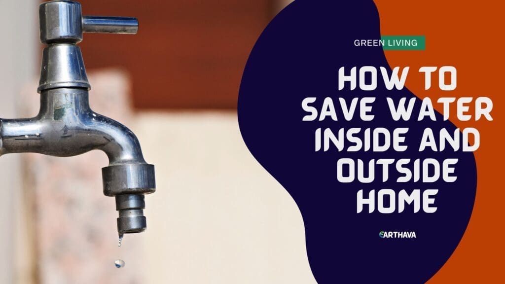 How to Save Water Inside and Outside Home