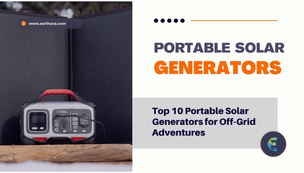 Top 10 Portable Solar Generators for Off-Grid Adventures (2025)