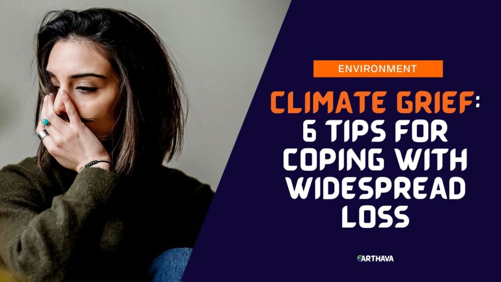 Climate Grief: 6 Tips for Coping With Widespread Loss