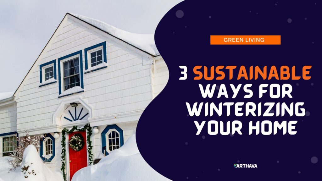 3 Sustainable Ways For Winterizing Your Home (Without Sacrificing Convenience)