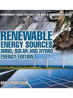 Cover of 'Renewable Energy Sources - Wind, Solar, and Hydro Energy Edition' by Baby Professor, an educational book for kids exploring the fundamentals of renewable energy through wind, solar, and hydro power.