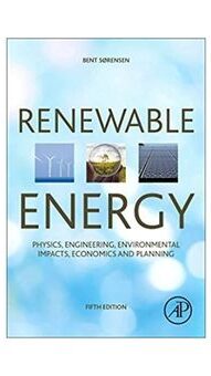 Bent Sørensen: Renewable Energy: Physics, Engineering, Environmental Impacts, Economics and Planning