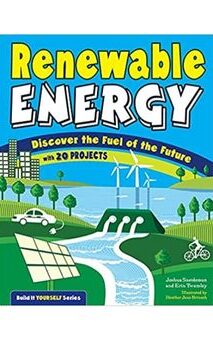 Cover of 'Renewable Energy: Discover the Fuel of the Future With 20 Projects' by Joshua Sneideman, a fun and educational book for kids to explore renewable energy through hands-on projects.