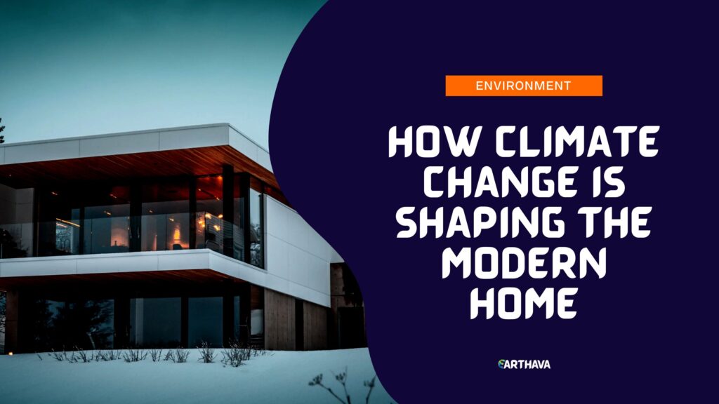 How Climate Change Is Shaping the Modern Home
