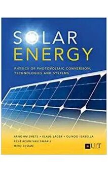 Arno Smets: Solar Energy: The Physics and Engineering of Photovoltaic Conversion, Technologies and Systems
