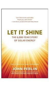 John Perlin: Let It Shine: The 6,000-Year Story of Solar Energy