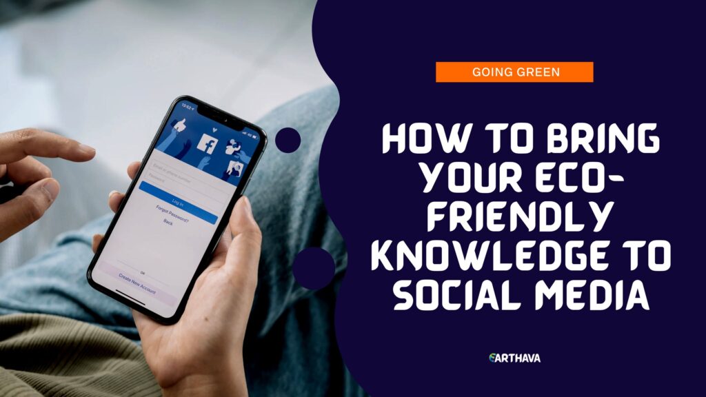 How to Bring Your Eco-Friendly Knowledge to Social Media
