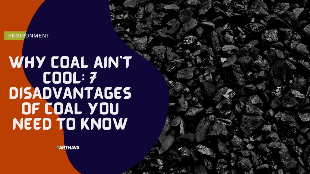 Why Coal Ain't Cool: 7 Disadvantages of Coal You Need to Know