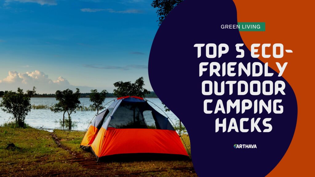 Top 5 ECO-Friendly Outdoor Camping Hacks