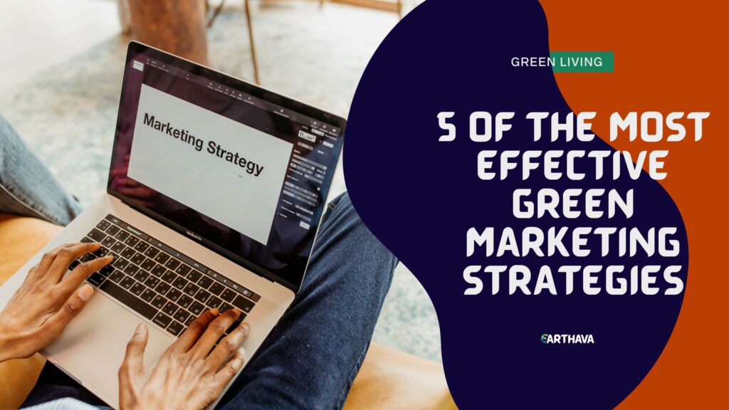 5 Of The Most Effective Green Marketing Strategies