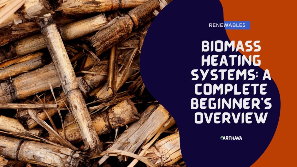 Biomass Heating Systems: A Complete Beginner's Overview