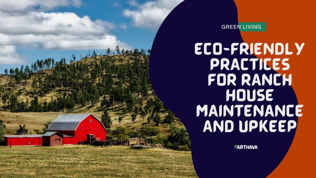 Eco-Friendly Practices for Ranch House Maintenance and Upkeep