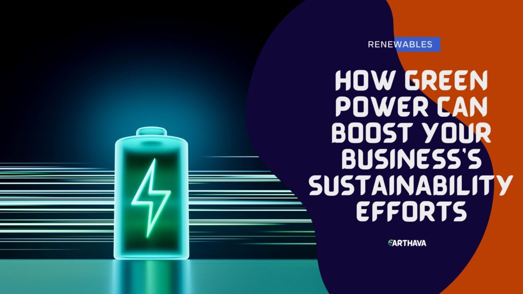 How Green Power Can Boost Your Business’s Sustainability Efforts 