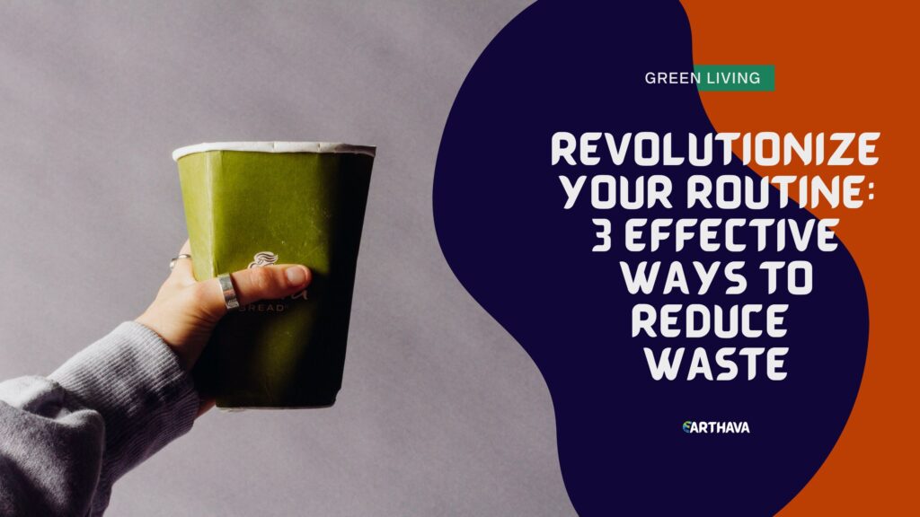 Revolutionize Your Routine: 3 Effective Ways to Reduce Waste