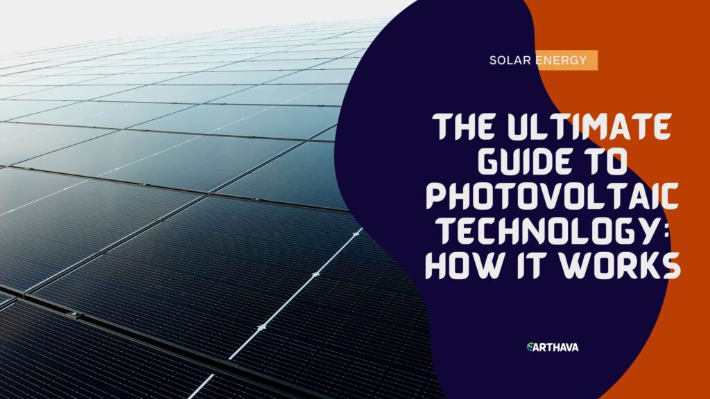 The Ultimate Guide to Photovoltaic Technology: How It Works
