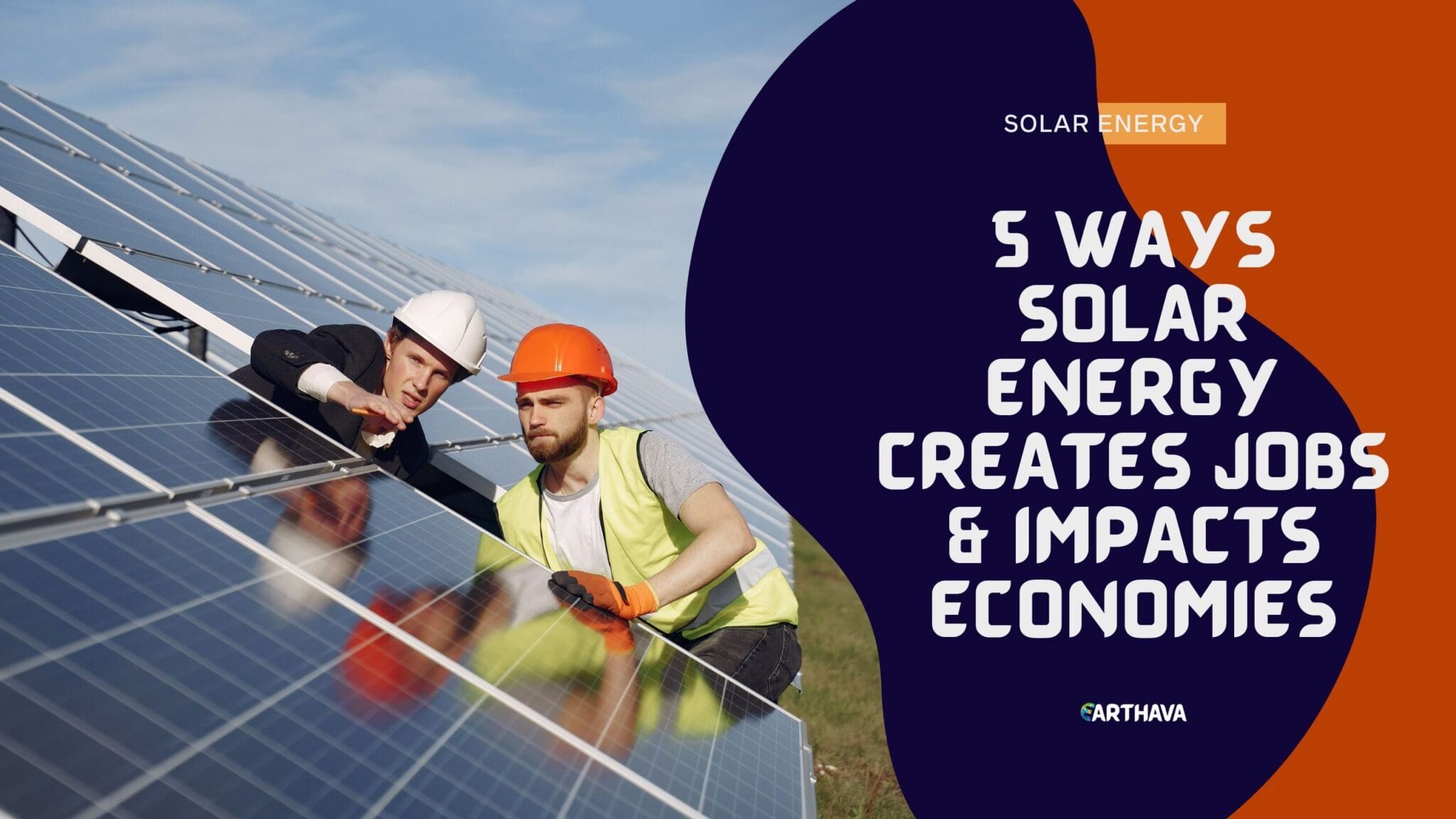 5 Ways Solar Energy Creates Jobs & Impacts Economies Earthava