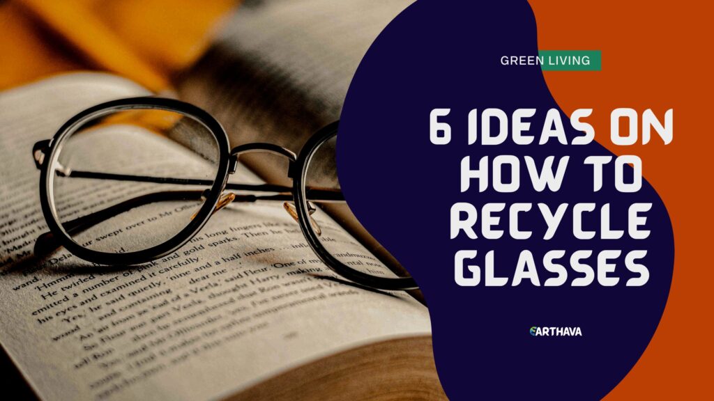 6 Ideas on How To Recycle Glasses
