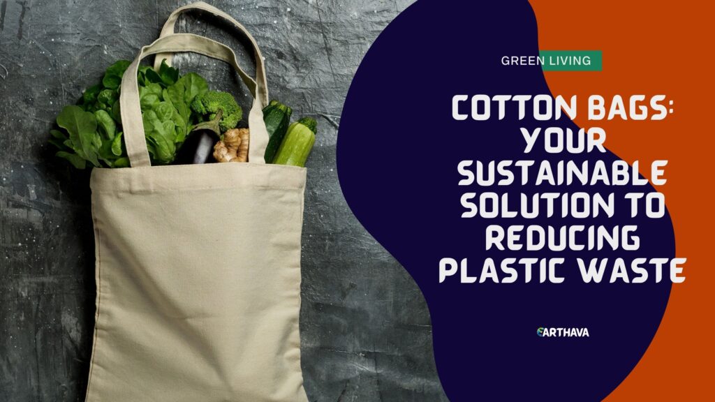 Cotton Bags: Your Sustainable Solution to Reducing Plastic Waste