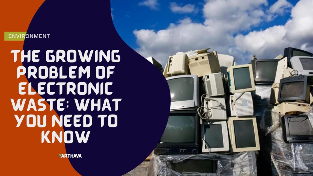 The Growing Problem of Electronic Waste: What You Need to Know