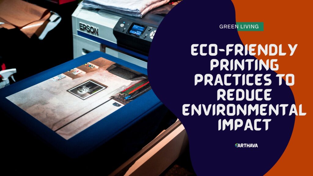Eco-Friendly Printing Practices to Reduce Environmental Impact