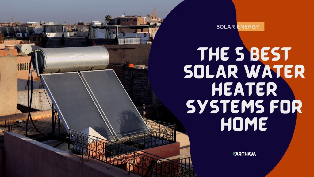 The 5 Best Solar Water Heater Systems For Home