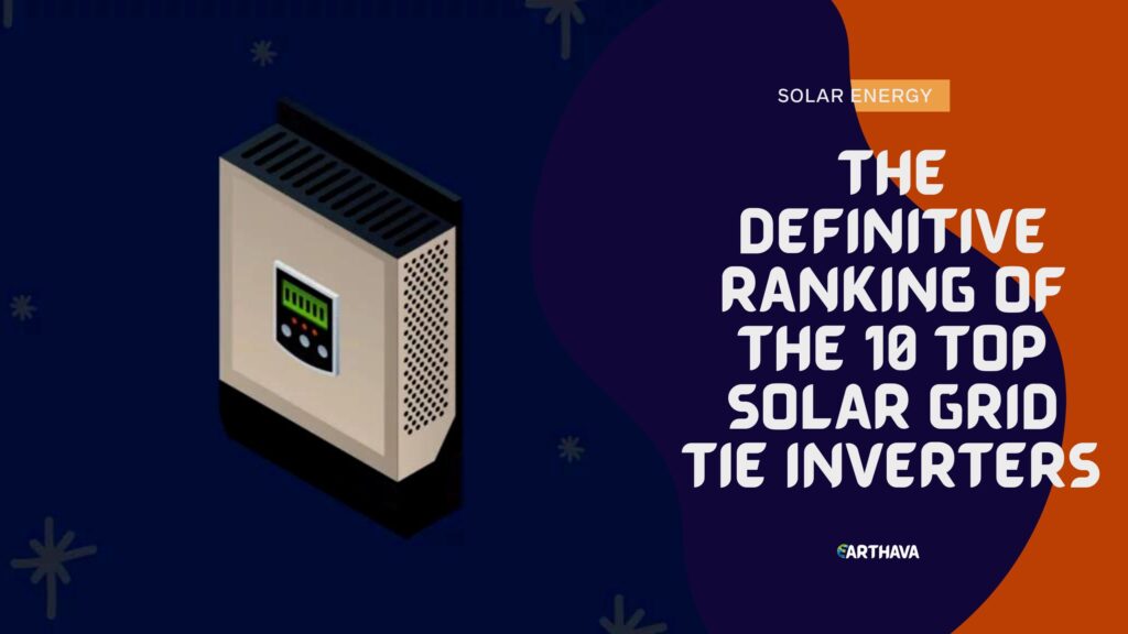 The Definitive Ranking of the 10 Top Solar Grid Tie Inverters for 2024