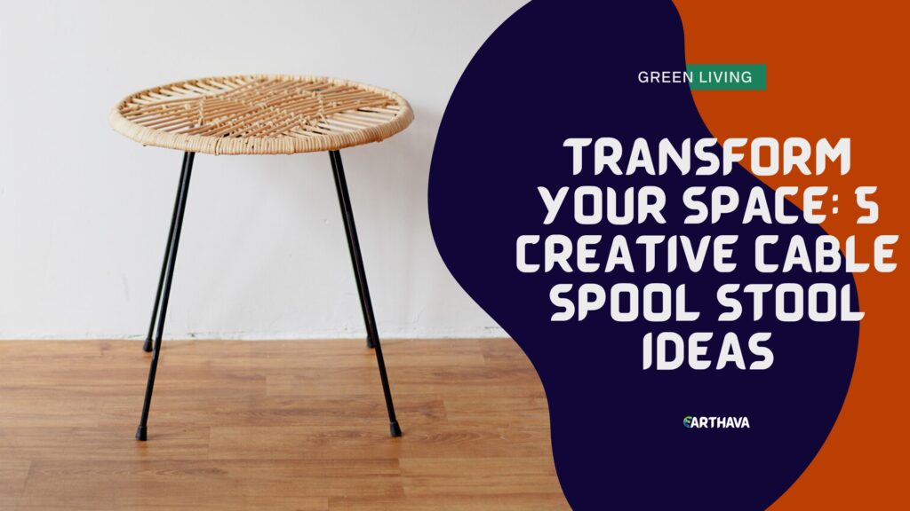 Transform Your Space: 5 Creative Cable Spool Stool Ideas